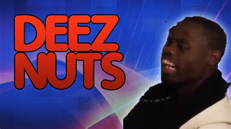 Deez nuts - Aug 23, 2015 · 2. Does not have an answer, the author likely misinterpreted the meme's usage. Deez Nuts ain't loyal is a variation on "These hoes ain't loyal" EXPLICIT LANGUAGE WARNING, a line in a song by Chris Brown. Many people said "Deez" instead of "These", so a "Deez Nuts" Joke was inevitable. Share. 
